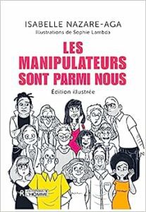 Les manipulateurs sont parmi nous : Qui sont-ils ? Comment s'en protéger ?