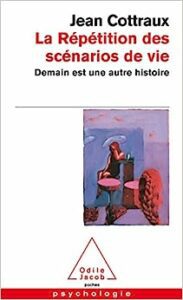 La répétition des scénarios de vie. Demain est une autre histoire Jean Cottraux